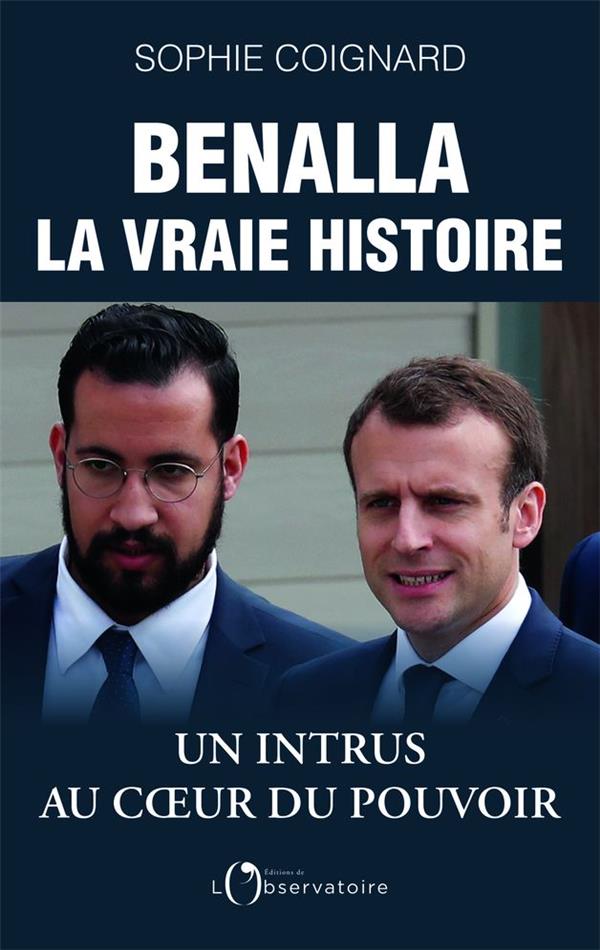 - BENALLA, LA VRAIE HISTOIRE - UN INTRUS AU COEUR DU POUVOIR - BENALLA, LA VRAIE HISTOIRE - UN INTRUS AU COEUR DU POUVOIR